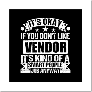 Vendor lover It's Okay If You Don't Like Vendor It's Kind Of A Smart People job Anyway Posters and Art